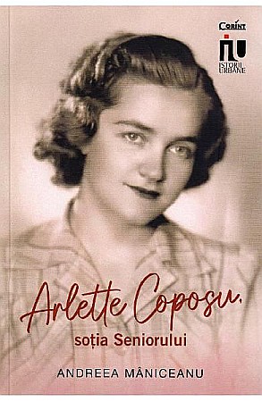 Biografii și memorii - Arlette Coposu, sotia seniorului – Andreea Maniceanu
