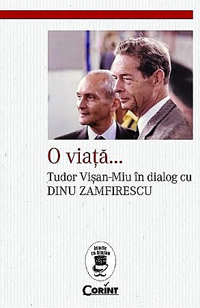 Istorie și științe sociale - O viata...Tudor Visan-Miu in dialog cu Dinu Zamfirescu – Tudor Visan-miu, Dinu Zamfirescu