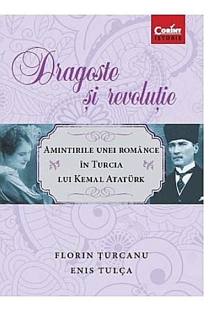 Biografii și memorii - Dragoste si revolutie – Florin Turcanu, Enis Tulca
