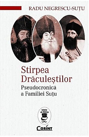 Istorie și științe sociale - Stirpea draculestilor. Pseudocronica a familiei Sutu – Radu Negrescu-sutu