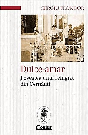 Biografii și memorii - Dulce-amar. Povestea unui refugiat din Cernauti – Sergiu Flondor
