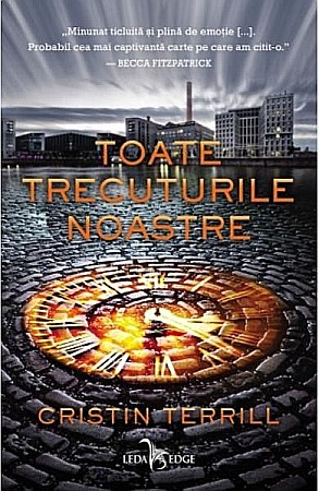 Cărți - Toate trecuturile noastre – Cristin Terrill
