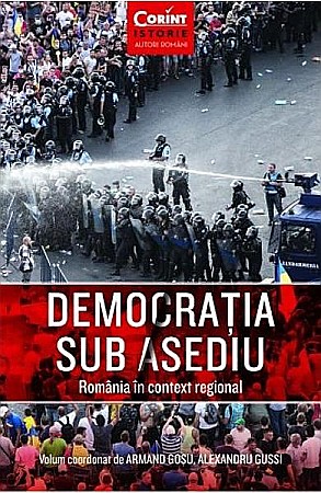 Istorie și științe sociale - Democratia sub asediu. Romania in context regional – Armand Gosu, Alexandru Gussi