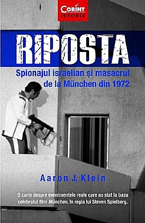 Istorie și științe sociale - Riposta. Spionajul israelian si masacrul de la Munchen – Aaron J. Klein