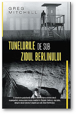 Cărți - Tunelurile de sub Zidul Berlinului - Greg Mitchell