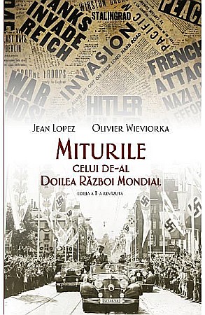Cărți - Miturile celui de-al Doilea Razboi Mondial – Jean Lopez, Olivier Wieviorka