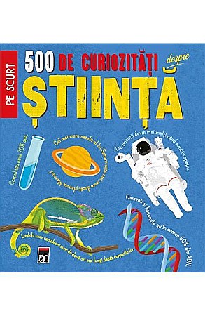 Știință și tehnologie - 500 de curiozitati despre stiinta – Dan Green