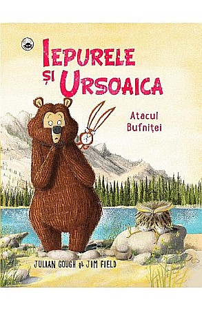 Cărți - Iepurele și ursoaica – Atacul bufniței – Jim Field, Julian Gough