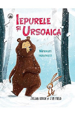 Cărți - Iepurele și ursoaica – Năravuri iepurești – Julian Gough, Jim Field