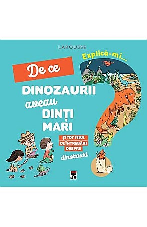 Cărți - Explică-mi de ce dinozaurii aveau dinți – Cécile Jugla