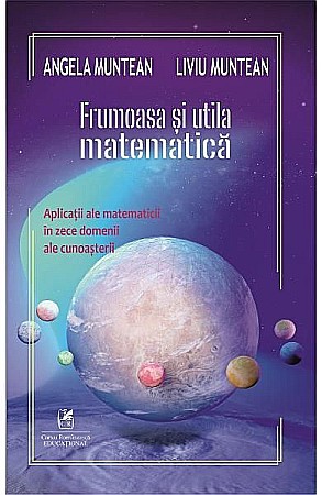 Știință și tehnologie - Frumoasa si utila matematica – Angela Muntean, Liviu Muntean