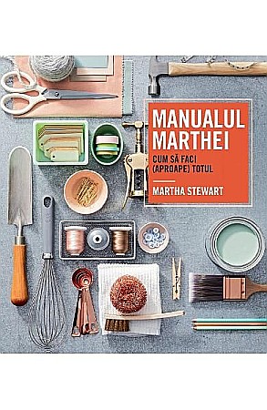 Cărți - Manualul Marthei – Martha Stewart