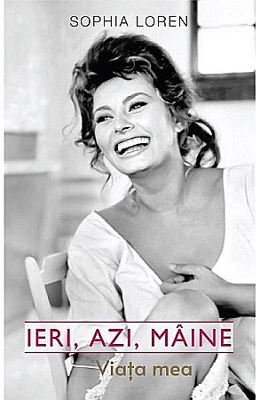 Cărți - Ieri, azi, maine. Viata mea - Sophia Loren