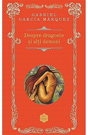 Ficțiune mitologică și istorică - Despre dragoste si alti demoni - Gabriel Garcia Marquez