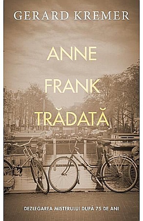 Cărți - Anne Frank tradata - Gerard Kremer