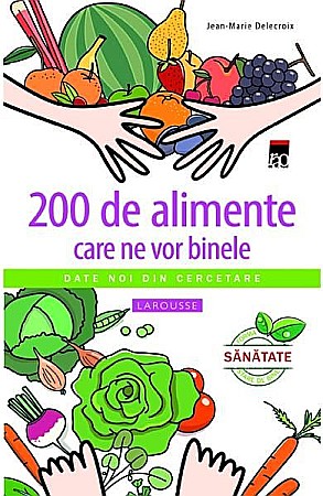 Sănătate și stil de viață - 200 de alimente care ne vor binele – Jean-Marie Delecroix