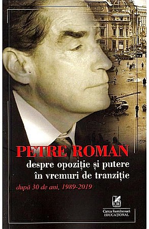 Istorie și științe sociale - Despre opozitie si putere – Petre Roman
