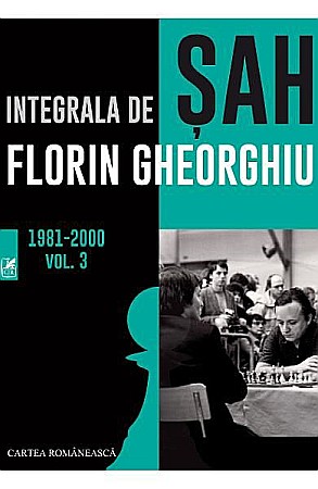 Cărți - Integrala de sah. Volumul III – Florin Gheorghiu