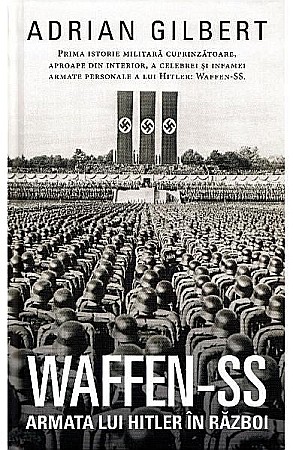 Cărți - Waffen-SS. Armata lui Hitler in razboi – Adrian Gilbert