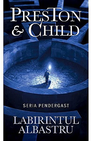 Cărți - Labirintul albastru - Douglas Preston, Lincoln Child
