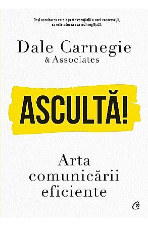 Cărți - Asculta! Arta comunicarii eficiente – Dale Carnegie