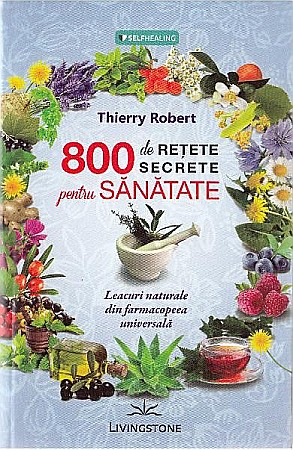 Sănătate și stil de viață - 800 de retete secrete – Thierry Robert
