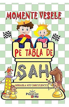 Cărți ilustrate și interactive - Momente vesele pe tabla de sah – Mihaela Miu