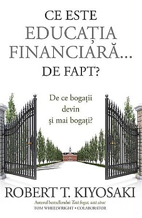 Cărți - Ce este educatia financiara...De fapt? – Robert T. Kiyosaki