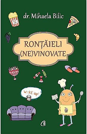 Sănătate și stil de viață - Rontaieli (ne) vinovate – Mihaela Bilic