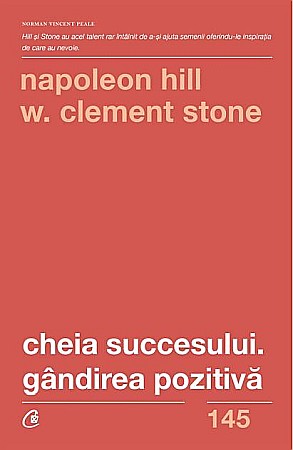 Cărți - Cheia succesului. Gandirea pozitiva – Napoleon Hill, W. Clement Stone