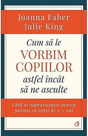 Cărți - Cum sa le vorbim copiilor astfel incat sa ne asculte – Joanna Faber, Julie King