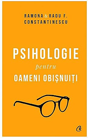 Psihologie și dezvoltare personală - Psihologia pentru oameni obisnuiti – Ramona Constantinescu, Radu F. Constantinescu