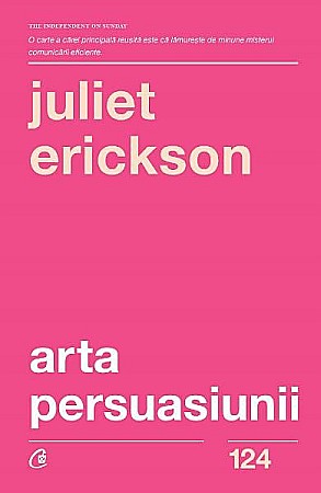 Cărți - Arta persuasiunii. Editia III - Juliet Erickson