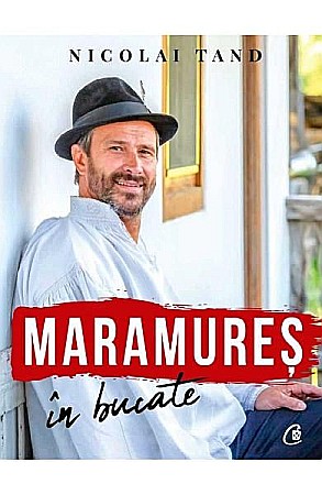 Gastronomie și hobby - Maramures in bucate – Nicolai Tand