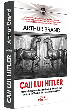 Biografii și memorii - Caii lui Hitler – Arthur Brand