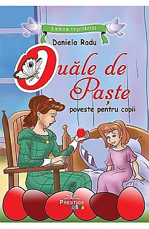 Povești și ficțiune pentru copii - Ouăle de Paște – Daniela Radu