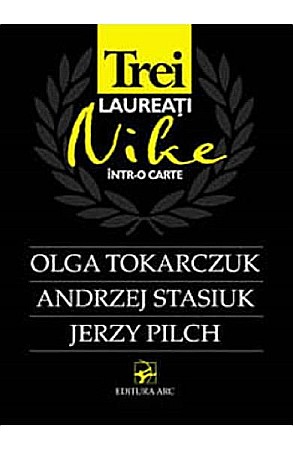 Cărți - Trei laureati Nike intr-o carte - Andrzej Stasiuk, Olga Tokarczuk, Jerzy Pilch