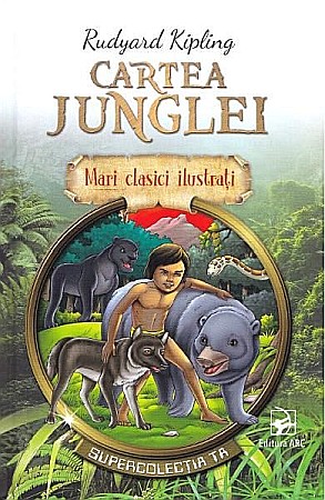 Cărți - Mari clasici ilustrați: Cartea Junglei – Rudyard Kipling