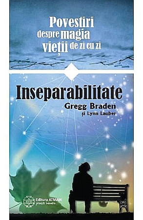 Cărți - Inseparabilitate – Gregg Braden, Lynn Lauber