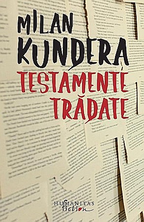 Filosofie și eseuri - Testamente tradate – Milan Kundera