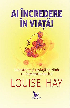 Dezvoltare personală și non-ficțiune - Ai incredere in viata! – Louise Hay