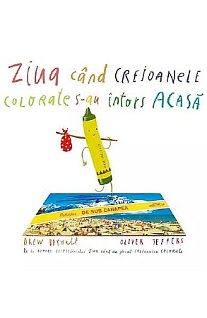 Cărți pentru copii - Ziua când creioanele colorate s-au întors acasă – Drew Daywalt, Oliver Jeffers