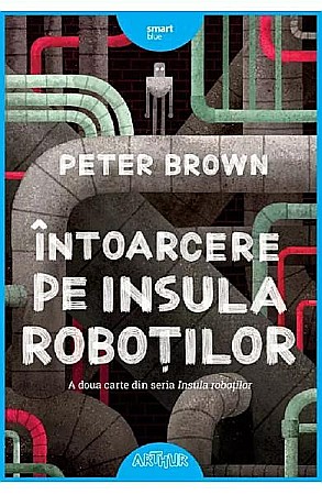 Povești și ficțiune pentru copii - Întoarcere pe insula roboților – Peter Brown