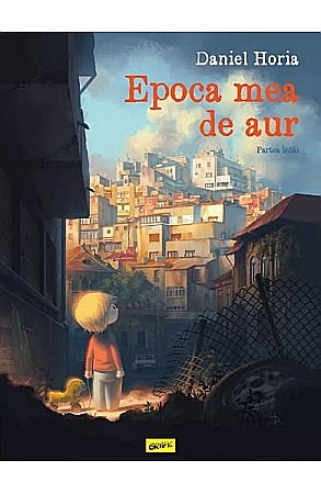 Literatură modernă și contemporană - Epoca mea de aur - Partea intai - Daniel Horia