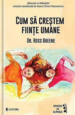 Cărți - Cum sa crestem fiinte umane – Ross W. Greene