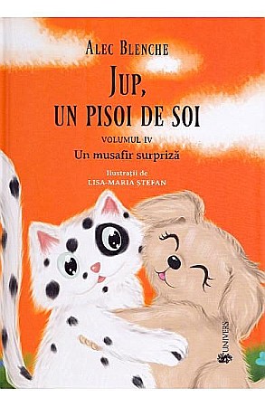 Povești și ficțiune pentru copii - Jup, un pisoi de soi – Vol. IV: Un musafir surpriză – Alec Blenche, Lisa-Maria Ștefan 