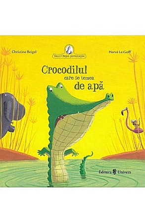 Cărți - Crocodilul care se temea de apă – Christine Beigel, Hervé Le Goff