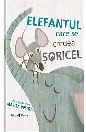 Povești și ficțiune pentru copii - Elefantul care se credea șoricel – Marisa Vestita