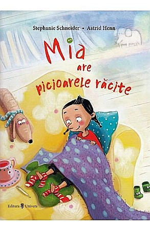 Povești și ficțiune pentru copii - Mia are picioarele răcite – Stephanie Schneider, Astrid Henn