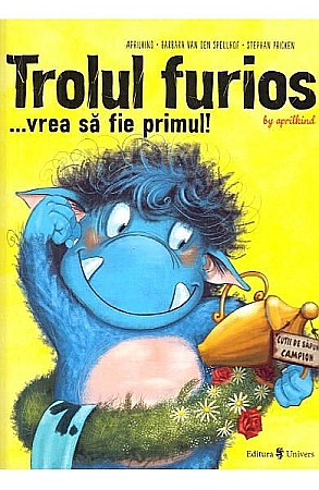 Cărți - Trolul furios. Vrea să fie primul! – Barbara van den Speulhof